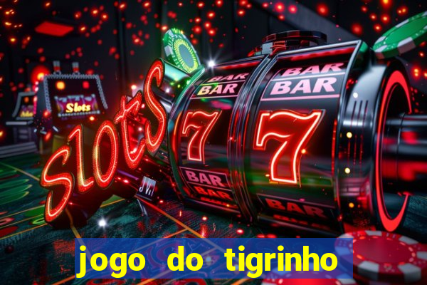 jogo do tigrinho de r$ 1